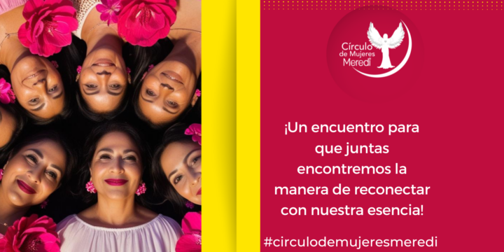Círculo de Mujeres Meredi, juntas generamos prosperidad y nos apoyamos a crecer.