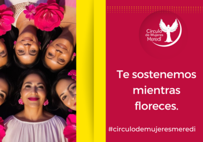 Círculo de Mujeres Meredi, juntas generamos prosperidad y nos apoyamos a crecer.